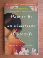 Margaret Dilloway - How to be an american housewife