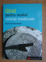 Paolo Cammarosano - Ghid pentru studiul istoriei medievale