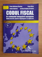 Popa Adriana Florina - Codul fiscal in contextul integrarii europene. Ghid practic pentru intelegere si aplicare