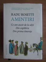 Radu Rosetti - Amintiri. Ce am auzit de la altii, Din copilarie, Din prima tinerete