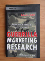 Robert J. Kaden - Guerrilla marketing research. Tehnici de cercetari de marketing care pot ajuta orice tip de afaceri sa faca mai multi bani