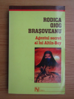 Rodica Ojog-Brasoveanu - Agentul secret a lui Altin-Bey