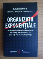 Salim Ismail - Organizatii exponentiale. De ce organizatiile noi sunt de zece ori mai bune si mai eficiente ca a ta