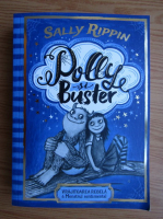 Sally Rippin - Polly Buster. Vrajitoarea rebela si monstrul sentimental