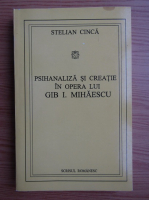 Stelian Cinca - Psihanaliza si creatie in opera lui Gib I. Mihailescu