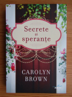 Anticariat: Carolyn Brown - Secrete si sperante