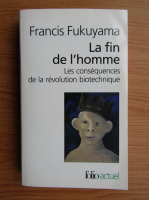 Francis Fukuyama - La fin de l'homme. Les consequences de la revolution biotechnique