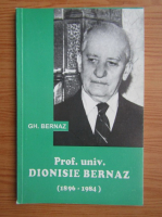 Gheorghe Nicolae Bernaz - Prof. univ. Dionisie Bernaz