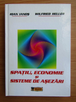 Ioan Ianos - Spatiu, economie si sisteme de asezari