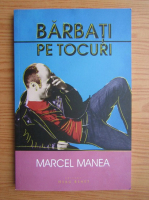 Anticariat: Marcel Manea - Barbati pe tocuri