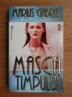 Marius Gabriel - Masca timpului (volumul 2)