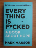 Anticariat: Mark Manson - Everything is fucked. A book about hope