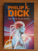 Anticariat: Philip K. Dick - Clanurile de pe Alpha