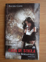 Anticariat: Rachel Caine - Vampirii din Morganville, volumul 1. Casa de sticla (partea a II-a)