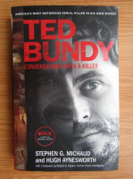 Anticariat: Stephen G. Michaud - Ted Bundy. Conversation with a killer