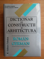 Anticariat: Wilhelm Theiss, Maria Liliana Theiss - Dictionar de constructii si arhitectura roman-german