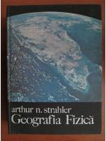 Anticariat: Arthur N. Strahler - Geografia fizica