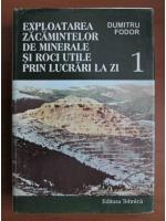Dumitru Fodor - Exploatarea zacamintelor de minerale si roci utile prin lucrari la zi (vol. 1)
