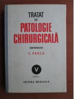 Eugen Proca - Tratat de patologie chirurgicala (volumul 5 - partea 1: Patologia chirurgicala cardio vasculara)