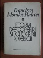Anticariat: Francisco Morales Padron - Istoria descoperirii si cuceririi Americii