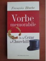 Francois Bluche - Vorbe memorabile de la Cezar la Churchill