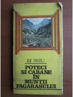 Anticariat: Ilie Fratu - Poteci si cabane in muntii Fagarasului