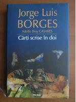 Anticariat: Jorge Luis Borges, Adolfo Bioy Casares - Carti scrise in doi