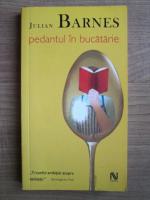 Anticariat: Julian Barnes - Pedantul in bucatarie