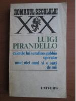 Anticariat: Luigi Pirandello - Caietele lui Serafino Gubbio, operator. Unul, nici unul si o suta de mii