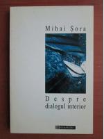 Mihai Sora - Despre dialogul interior