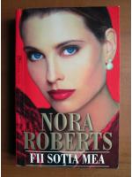 Anticariat: Nora Roberts - Fii sotia mea