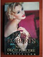 Anticariat: Nora Roberts - Nimic decat placere