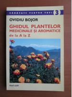 Anticariat: Ovidiu Bojor - Ghidul plantelor medicinale si aromatice de la A la Z