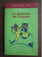 Anticariat: Peter Mayle - La vanatoare de Cezanne