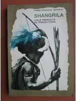 Anticariat: Pierre-Dominique Gaisseau - Shangrila, vale pierduta in preistorie