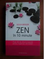 Sioux Berger - Zen in 10 minute. Peste 300 de sfaturi si exercitii pentru regasirea seninatatii