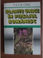 Anticariat: Tudor Opris - Plante unice in peisajul romanesc