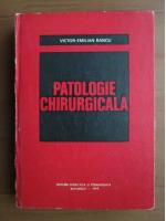 Anticariat: Victor Emilian Bancu - Patologie chirurgicala