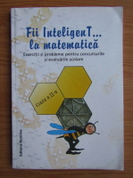 Bogdan Petre Dobrin - Fii inteligent la matematica. Clasa a II-a (2014)