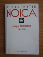Constantin Noica - Despre demnitatea Europei