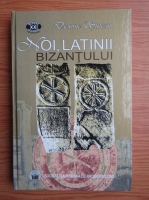 Dionisie Sincan - Noi, latinii Bizantului (contine CD)
