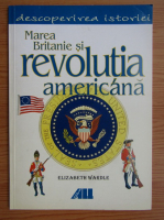 Elizabeth Wardle - Marea Britanie si revolutia americana