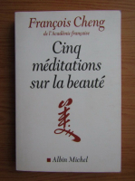 Francois Cheng - Cinq meditations sur la beaute