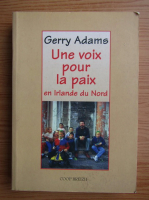 Gerry Adams - Une voix pour la paix en Irlande du Nord