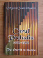 Grigore Constantinescu - Trei decenii cu muzica. Corul preludiu 1972-2002