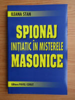 Ileana Stan - Spionaj initiatic in misterele masonice