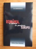Ilie Serbanescu - Romania, o colonie la periferia Europei