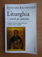 Ioan din Kronstadt - Liturghia. Cerul pe pamant