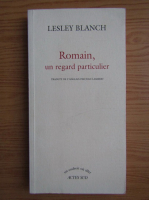 Lesley Blanch - Romain, un regard particulier