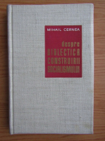 Mihail Cernea - Despre dialectica construirii socialismului